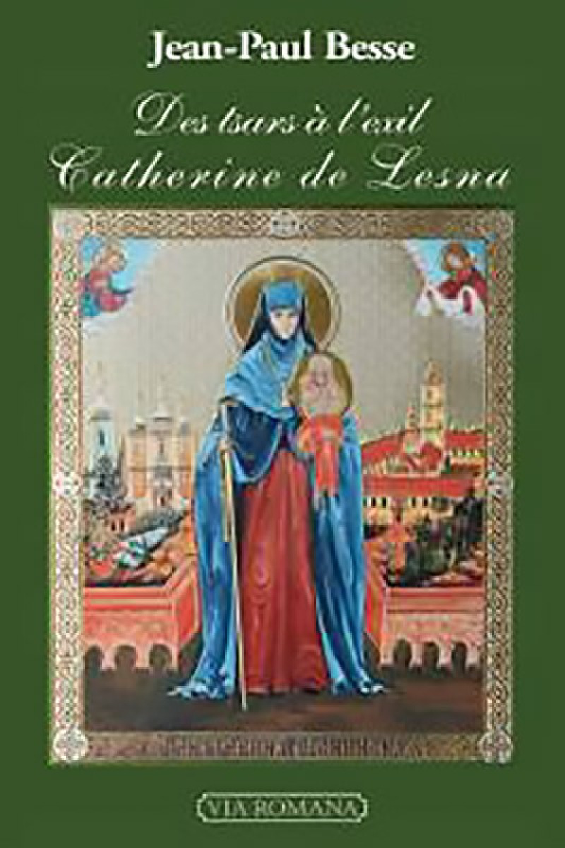 Des tsars à l'exil : Catherine de Lesna - Jean-Paul Besse