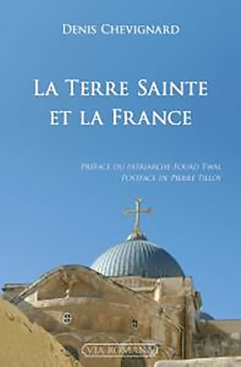 La Terre Sainte et la France - Denis Chevignard