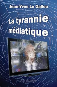 La tyrannie médiatique - Jean-Yves Le Gallou