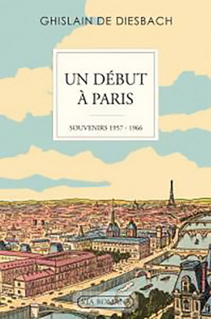 Un début à Paris : souvenirs 1957-1966 - Ghislain de Diesbach