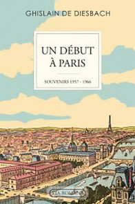 Un début à Paris : souvenirs 1957-1966 - Ghislain de Diesbach