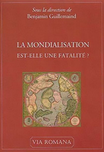 La mondialisation est-elle une fatalité ? - Benjamin Guillemaind (sous la direction de)