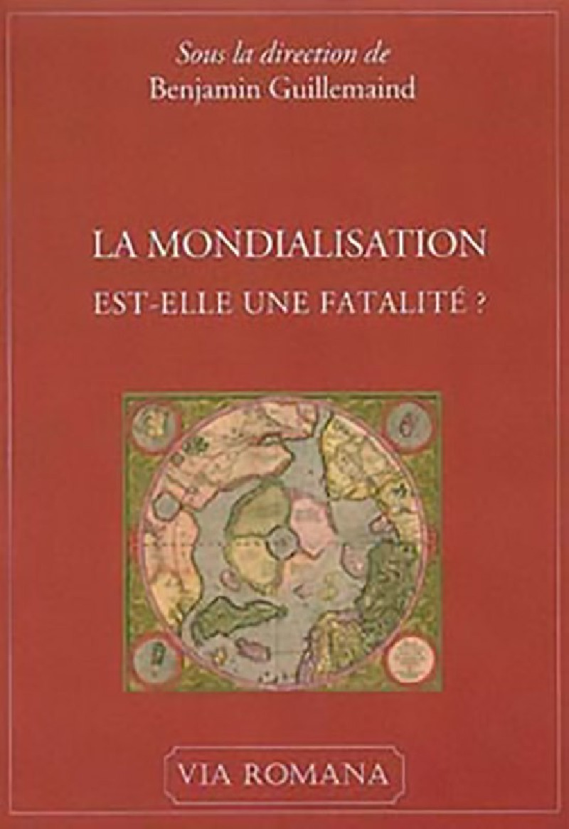 La mondialisation est-elle une fatalité ? - Benjamin Guillemaind (sous la direction de)