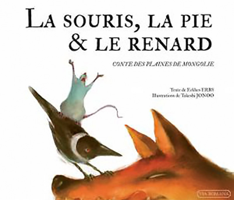 La souris, la pie et le renard : conte des plaines de Mongolie