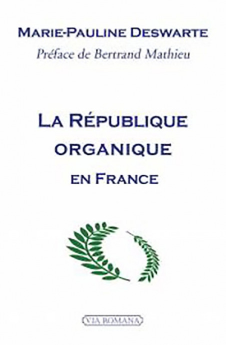 La République organique en France - Marie-Pauline Deswarte