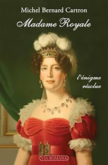 Madame Royale, l'énigme résolue - Michel Bernard Cartron