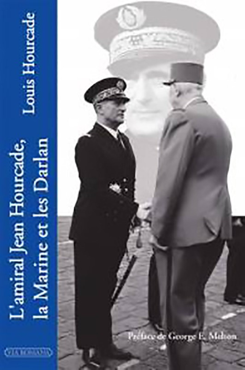 L'amiral Jean Hourcade, la Marine et les Darlan - Louis Hourcade