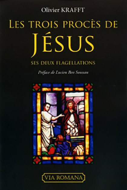 Les Trois procès de Jésus, ses deux flagellations - Olivier Krafft