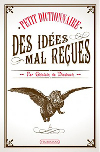 Petit dictionnaire des idées mal reçues - Ghislain de Diesbach