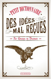 Petit dictionnaire des idées mal reçues - Ghislain de Diesbach