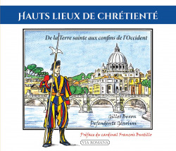 Hauts lieux de chrétienté : de la Terre sainte aux confins de l'Occident