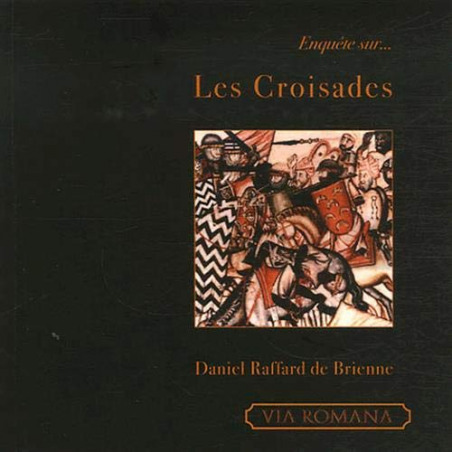 Enquête sur... Les croisades - Daniel Raffard de Brienne
