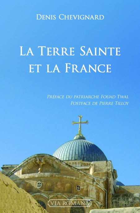 La Terre Sainte et la France - Denis Chevignard