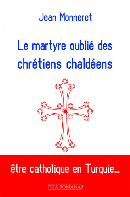 Le martyre oublié des chrétiens chaldéens - Jean Monneret