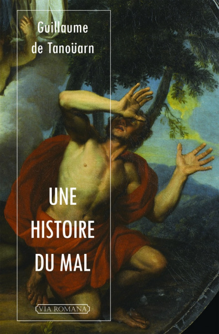 Une histoire du mal - Abbé Guillaume de Tanoüarn