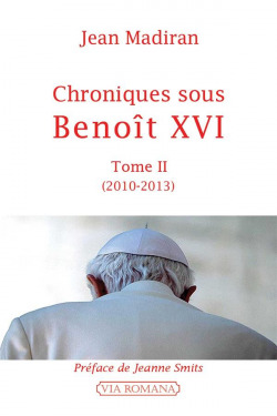 Chroniques sous Benoît XVI. Tome II, 2010-2013 - Jean Madiran