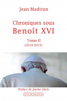 Chroniques sous Benoît XVI. Tome II, 2010-2013 - Jean Madiran