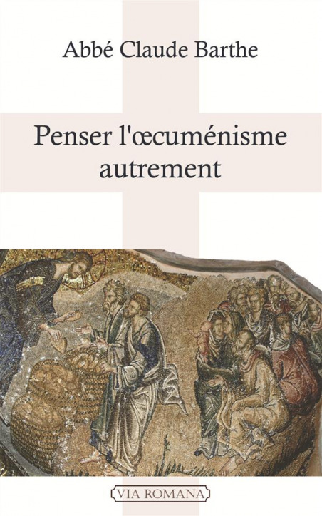 Penser l'oecuménisme autrement - Abbé Claude Barthe