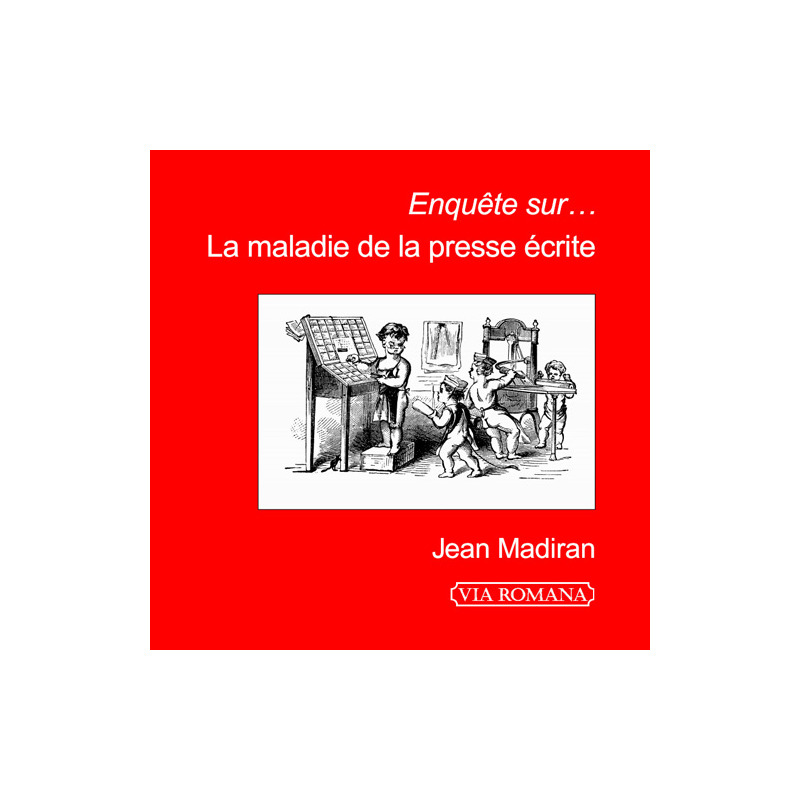 Enquête sur... la maladie de la presse écrite - Jean Madiran