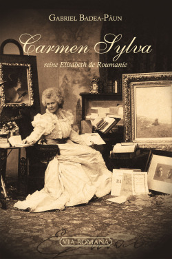 Carmen Sylva, reine Elisabeth de Roumanie - Gabriel Badea-Päun