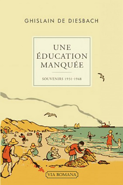 Une éducation manquée : souvenirs 1931-1948 - Ghislain de Diesbach