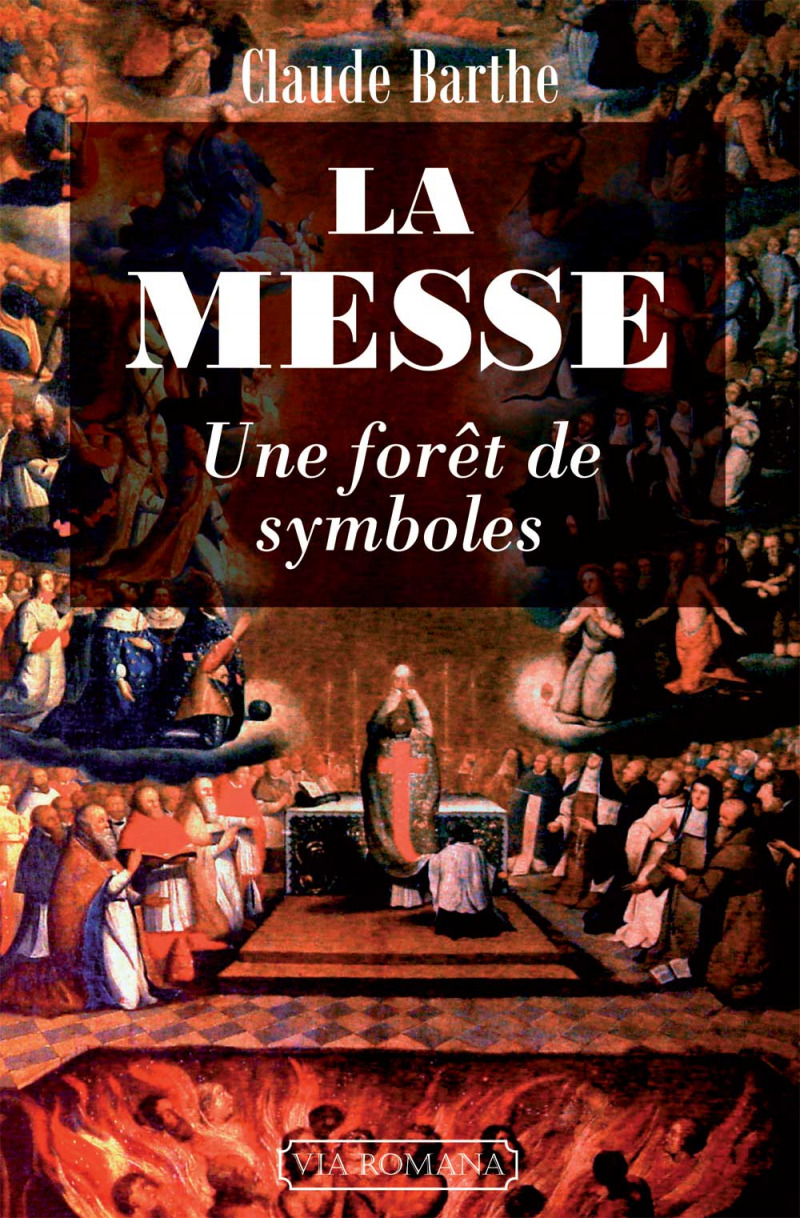 La Messe, une forêt de symboles - Claude Barthe