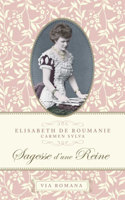 Sagesse d'une Reine - Elisabeth de Roumanie / Carmen Sylva
