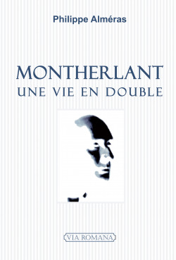Montherlant, une vie en double - Philippe Alméras