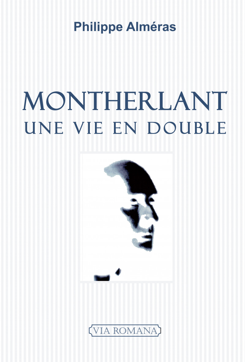 Montherlant, une vie en double - Philippe Alméras