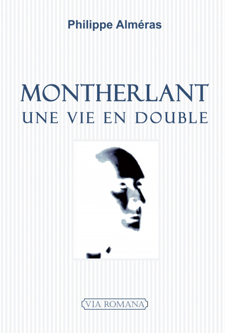 Montherlant, une vie en double - Philippe Alméras