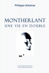 Montherlant, une vie en double - Philippe Alméras