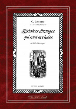 Histoires étranges qui sont arrivées - G. Lenotre