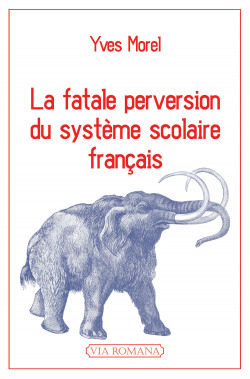 La fatale perversion du système scolaire français - Yves Morel