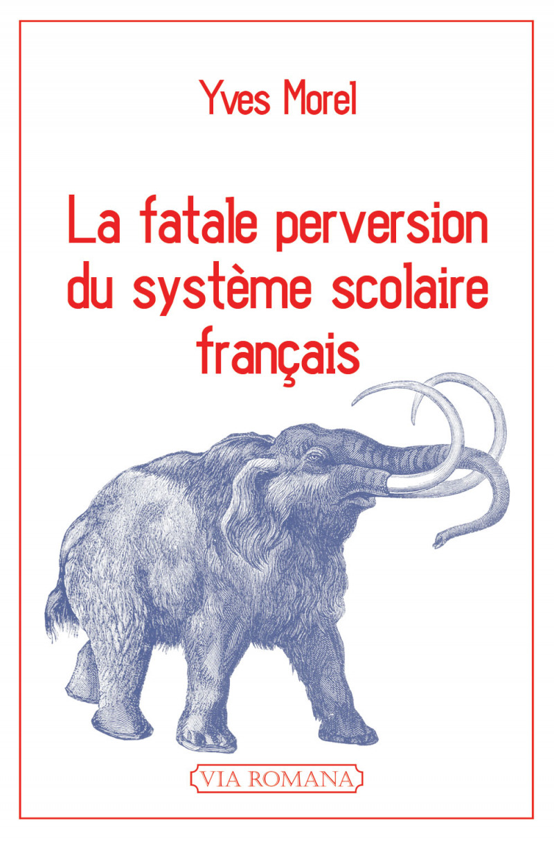 La fatale perversion du système scolaire français - Yves Morel
