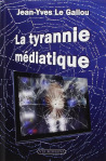 La tyrannie médiatique - Jean-Yves Le Gallou
