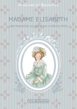 Madame Élisabeth, une princesse au coeur de la Révolution