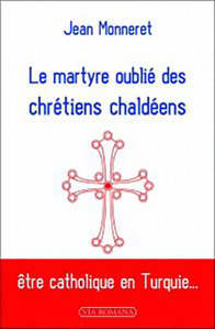 Le martyre oublié des chrétiens chaldéens - Jean Monneret