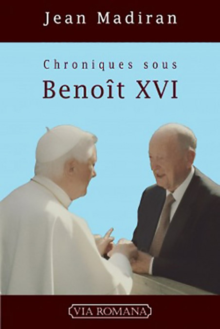 Chroniques sous Benoît XVI. Tome I, avril 2005-décembre 2009 - Jean Madiran