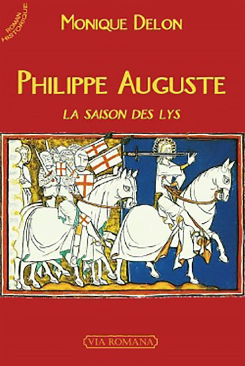 Philippe Auguste : la saison des lys - Monique Delon