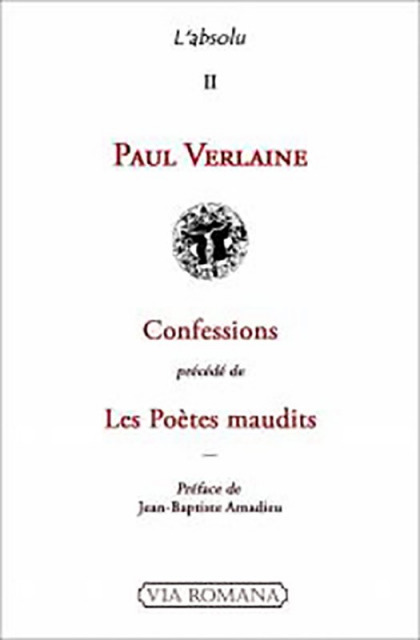 Confessions - précédé de Les poètes maudits - Paul Verlaine