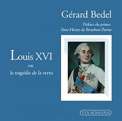 Louis XVI ou la tragédie de la vertu - Gérard Bedel