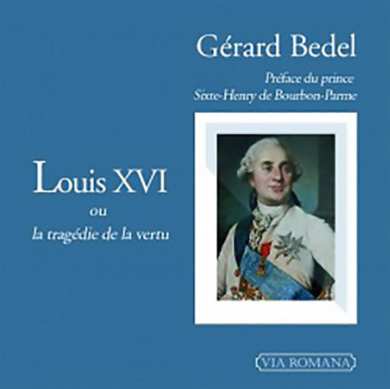 Louis XVI ou la tragédie de la vertu - Gérard Bedel