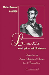 Louis XIX, celui qui fut roi 20 minutes - Michel Bernard Cartron